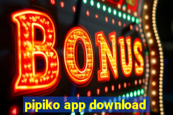 pipiko app download